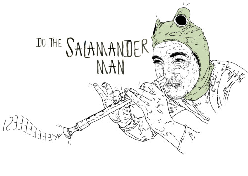 Do The Salamander, Man.