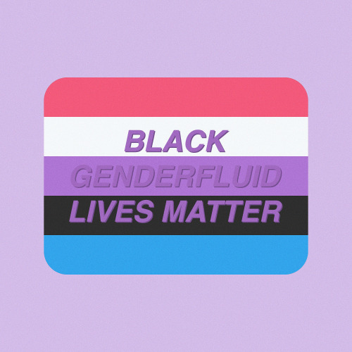 thatgregorygirl:BLACK GENDERFLUID LIVES MATTER