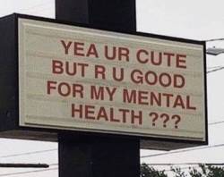 Love:ur Cute But R U Good For My Mental Health Or My Spiritual Health?? (Via Weheartit)