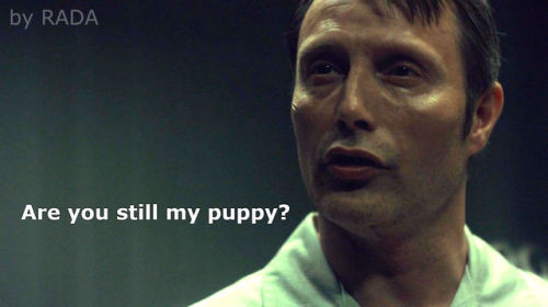 - Are you still my puppy?- No. I&rsquo;m not. American Gods / Hannibal