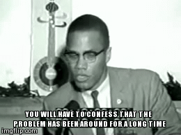 chocolatecakesandthickmilkshakes:  maladroit15:MALCOLM X: THE PROBLEM IS STILL HERE