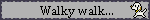 a grey blinkie with black text that reads 'Walky walk...' on the right there is pixel art of a dog walking