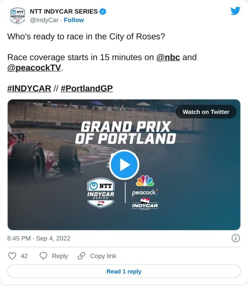 Who's ready to race in the City of Roses?   Race coverage starts in 15 minutes on @nbc and @peacockTV.#INDYCAR // #PortlandGP pic.twitter.com/xzbdOmtBm2  — NTT INDYCAR SERIES (@IndyCar) September 4, 2022