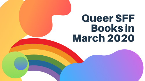 coolcurrybooks: Queer science fiction and fantasy books releasing in March! Links to Goodreads are u