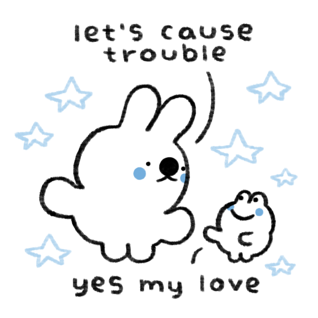 A bunny says, "let's cause trouble" to a smiling frog. The frog replies, "yes my love".