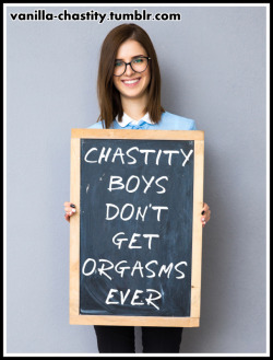vanilla-chastity:  Chastity boys don’t