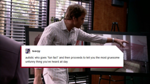 A screenshot from the television show Dexter (2006) of Dexter Morgan explaining a crime scene to a superior officer. The caption is a text post by tumblr user teavyy: it reads: "autistic who goes 'fun fact' and then proceeds to tell you the most gruesome unfunny thing you've heard all day."