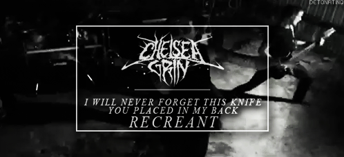 detonatinq:  Chelsea Grin - Recreant (x) 