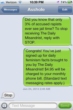 littlemisandristthings:  ashleystayfree:  hannahinreverie:  This misogynistic douchebag I used to call a “friend” lost my number so I did a thing. A very good thing.  omfg hannah  This is actually fairly clever and harmless. It’s totes something