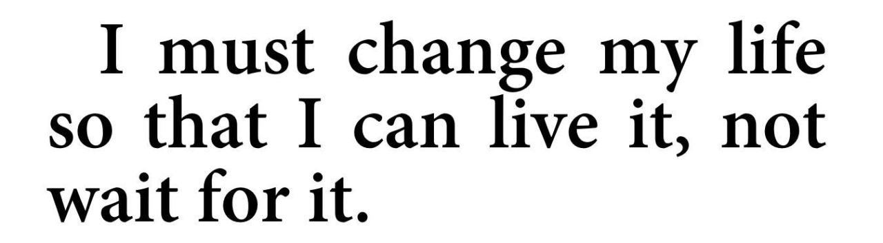 metamorphesque:   — Susan Sontag, Reborn: Journals and Notebooks, 1947-1964[text ID: I must change my life so that I can live it, not wait for it.]