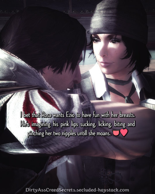 ‘I bet that Rosa wants Ezio to have fun with her breasts. He’s imagining his pink lips sucking