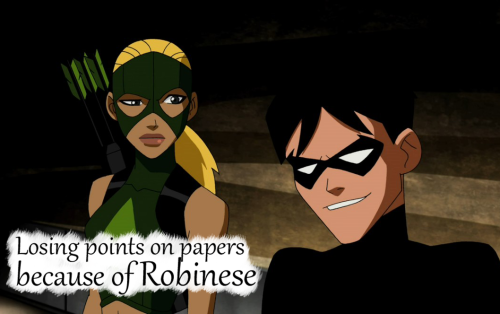 Young Justice fans problem #226: Losing points on papers because of Robinese Request by Anonymous I