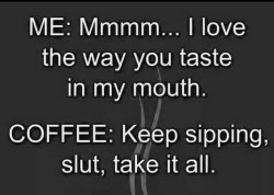 secretlyhatesvanilla:  I’m such a coffee slut…😏☕😈