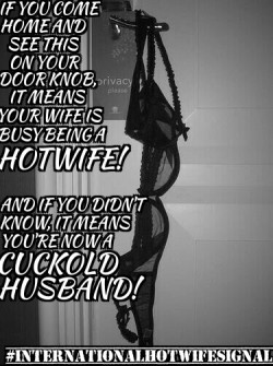 nikita-la-hotwife:  #InternationalHotwifeSignal If you come home and see your wife’s bra hanging from the door, be respectful and know your place!! She’s busy doing what she does best. You can listen, but DO NOT disturb. Know your role cuck boy. 