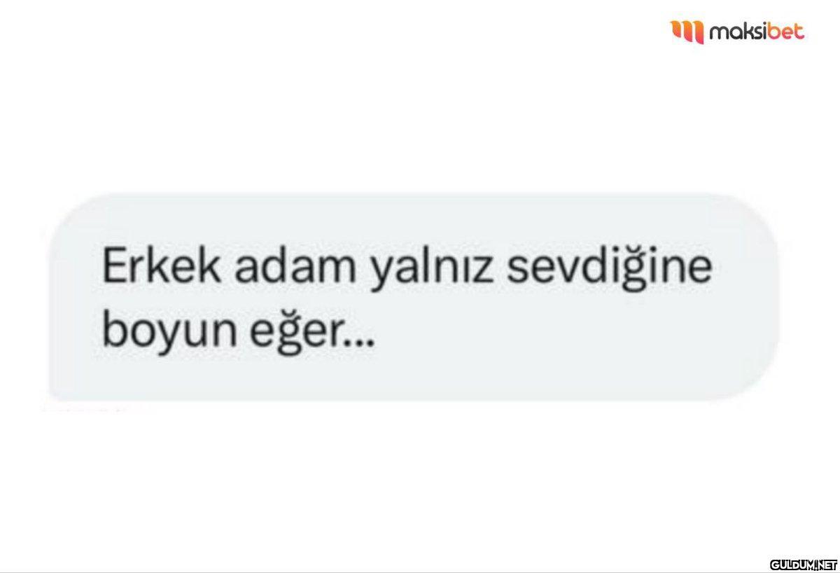 maksibet Erkek adam yalnız...