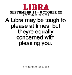 wtfzodiacsigns:  A Libra may be tough to