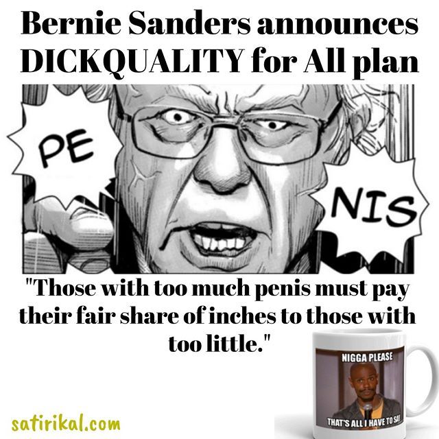 Bernie Sanders announces DICKQUALITY for All plan. “Those with too much penis must pay their fair share of inches to those with too little.” Loses black vote.
posted on Instagram - https://www.instagram.com/p/B0wSpX-gwLF/