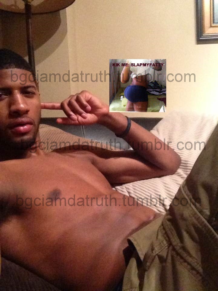 bootyman2013:  bgciamdatruth:  SUPER EXCLUSIVE: Paul George EXPOSED!!!!!!! KIK Me: