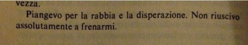 risfiorire:  “Piangevo per la rabbia e la disperazione. Non riuscivo assolutamente a frenarmi.”  Christiane F. - Noi i ragazzi dello zoo di Berlino (Non togliete la fonte, grazie)