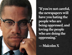 quotesp0rn:  “If you’re not careful…” — Malcolm X [900x684] [OC] | More?