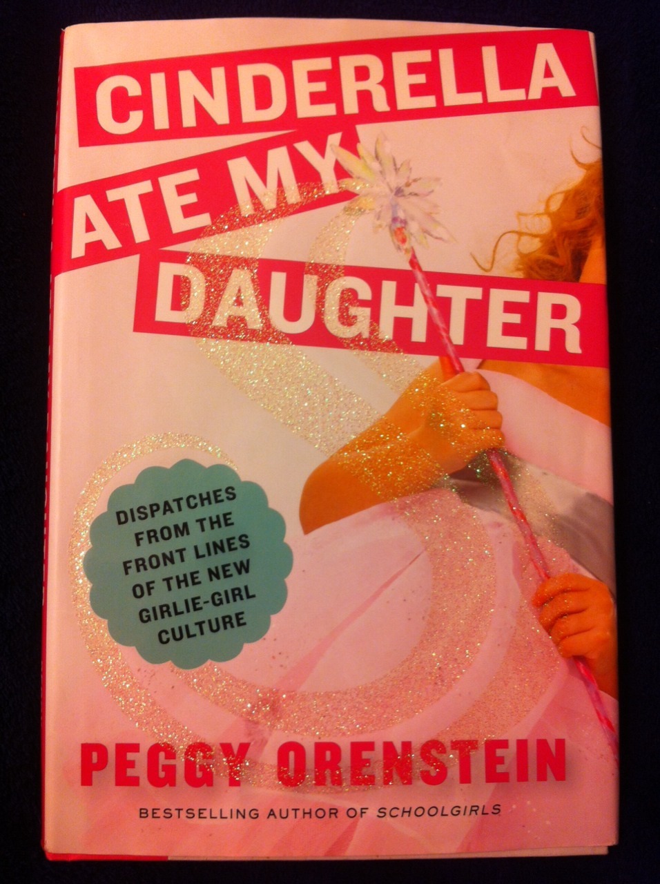 Cinderella Ate My Daughter by Peggy Orenstein Cinderella Ate My Daughter by Peggy Orenstein
