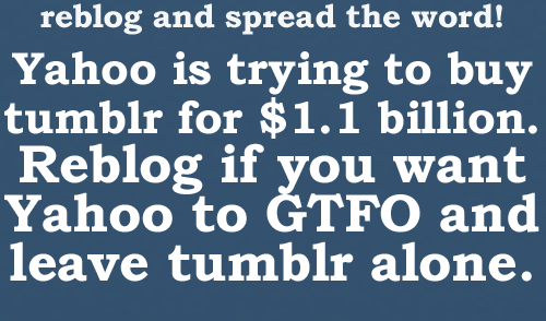 cosplayandhotgirls:  so-relatable:  Yahoo is trying to buy tumblr. Reblog if you