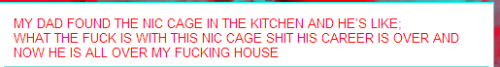the-absolute-funniest-posts:  candyredterezi: So here is all the posts regarding my parents reactions to the Nic Cagepocolypse