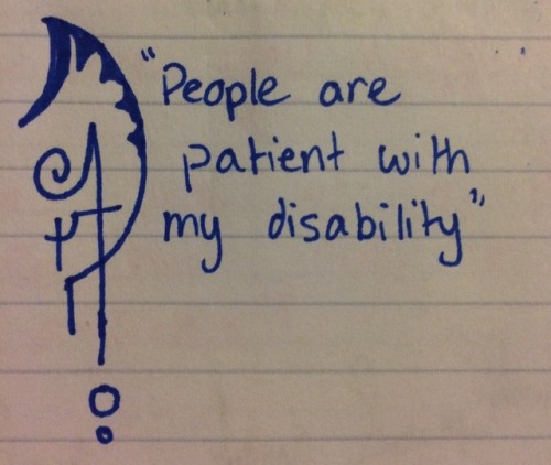 heatherwitch: “People are patient with my disability” for anon. Welcome for all!