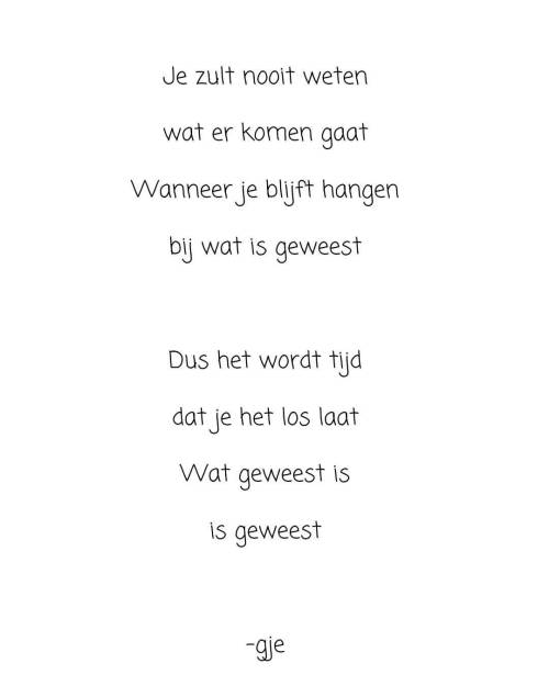 “Wat geweest is, is geweest”  #blijfniethangen #watgeweestisisgeweest #vooruitkijken #mi