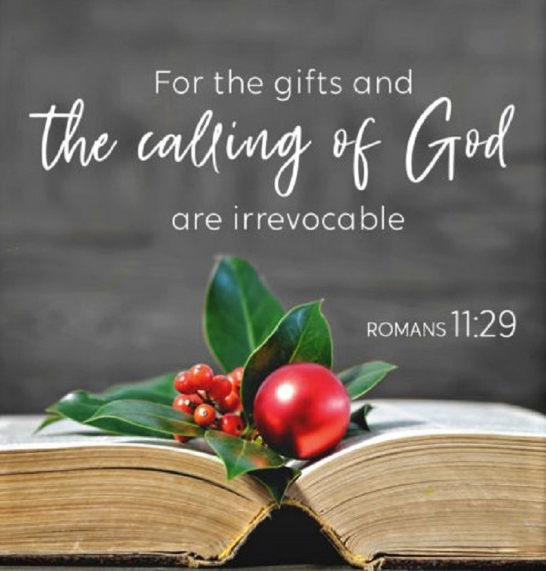 Romans 11:29 (NKJV) - For the gifts and the calling of God are irrevocable.