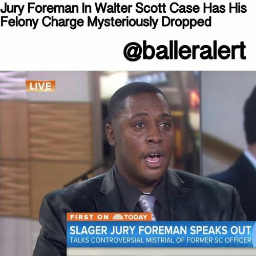 @Regrann from @balleralert - Jury Foreman In Walter Scott Case Has His Felony Charge Mysteriously Dr