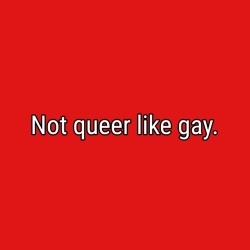genderqueerpositivity:  “Not queer like gay. Queer like escaping definition. Queer like some sort of fluidity and limitlessness at once. Queer like a freedom too strange to be conquered. Queer like the fearlessness to imagine what love can look like…and