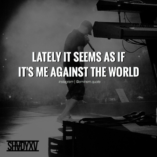 Eminǝm — Lately It Seems As If It's Me Against The World