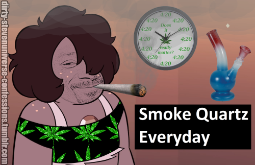 dirty-stevenuniverse-confessions: “Smoke Quartz Everyday” - anonymous