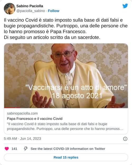 Il vaccino Covid è stato imposto sulla base di dati falsi e bugie propagandistiche. Purtroppo, una delle persone che lo hanno promosso è Papa Francesco. Di seguito un articolo scritto da un sacerdote.https://t.co/8c1zEa28rl  — Sabino Paciolla (@paciolla_sabino) June 14, 2023