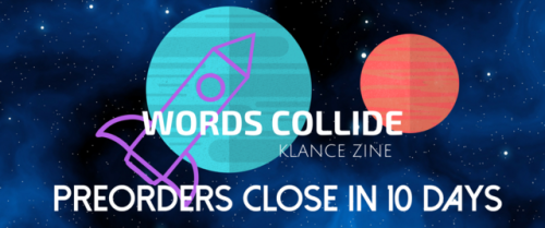 wordscollide-klancezine: Preorders are closing soon! Grab your copy today!ORDER HEREGIVEAWAY@quiznak