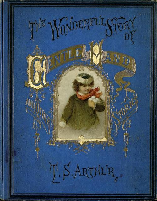 The Wonderful Story of Gentle Hand and Other Stories. T.S. Arthur (1809-1885). Engraved by James W. 