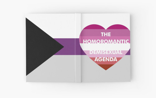 As requested, Homoromantic Demisexual Agenda (Rainbow) and Homoromantic Demisexual Agnda (Lesbian) a