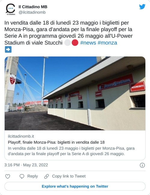 In vendita dalle 18 di lunedì 23 maggio i biglietti per Monza-Pisa, gara d'andata per la finale playoff per la Serie A in programma giovedì 26 maggio all'U-Power Stadium di viale Stucchi ⚪️🔴 #news #monza ➡️ https://t.co/xF4nSv0qo3  — Il Cittadino MB (@ilcittadinomb) May 23, 2022