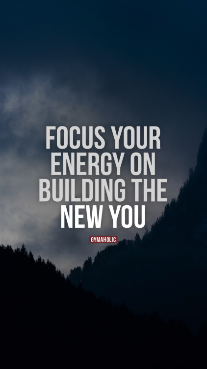 Focus your energy on building the new youIt’s the only way to grow.https://www.gymaholic.co