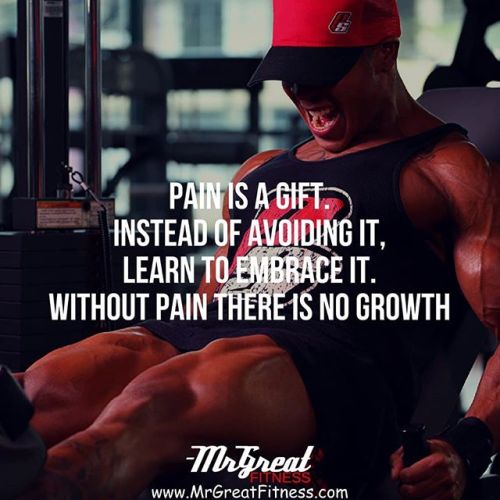the-exercist:mrgreatfitness:Pain is a gift. Instead of avoiding it, learn to embrace it. Without pai
