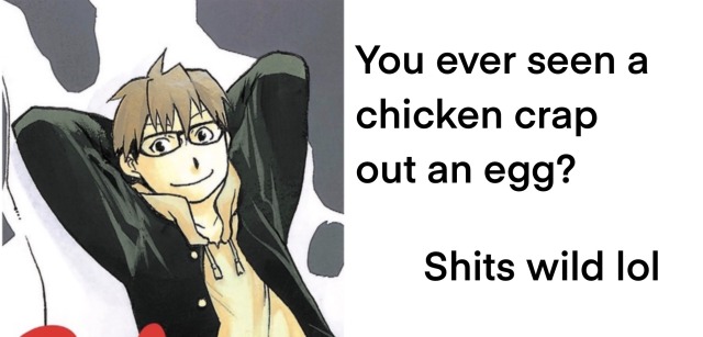 official art of yuugo from silver spoon next to the text "you ever seen a chicken crap out an egg? shits wild lol"