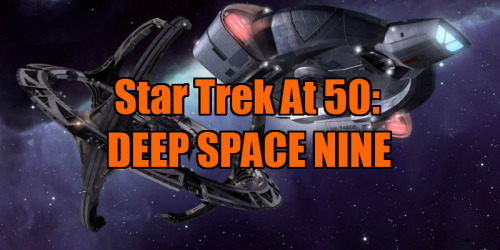 themoviewaffler:STAR TREK At 50 - DEEP SPACE NINE (1993-1999)We continue our tribute to 50 years of 