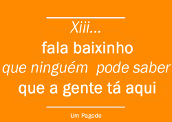 Mil-Grau:  Vamos Com Calma, Devagar Que Desse Jeito Ninguém Vai Dormir.