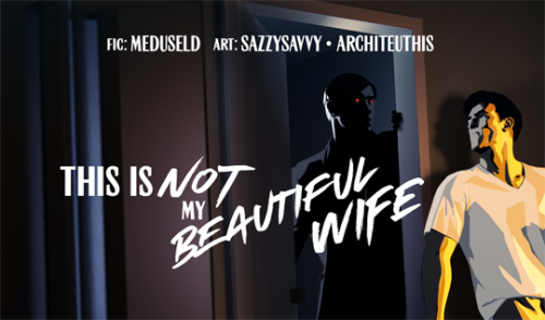  Title: This Is Not My Beautiful WifeAuthor: MeduseldArtists: Sazzysavvy and architeuthisWord Count: