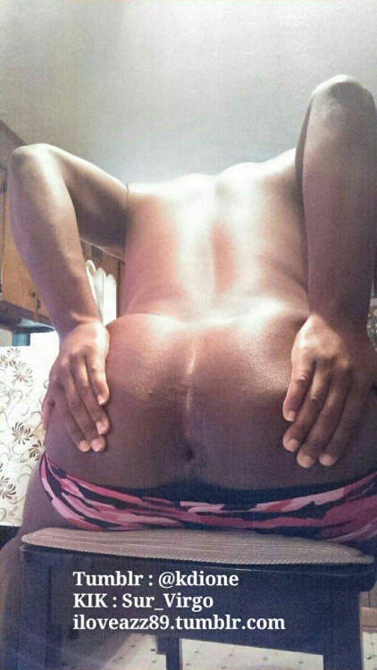 iloveazz89:   Submission  Tumblr : @kdione   KIK : sur_virgo  iloveazz89.tumblr.com  To submit ass pics send them to KIK : topjerzee.  