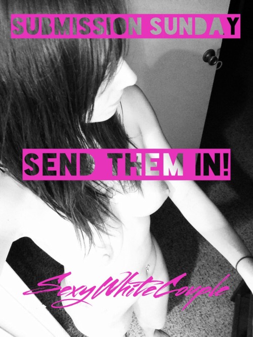 sexywhitecouple:It’s that time of week sexies!! Send us your submissions. All are welcome! http://se