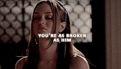 forgotyourcoat:  CHUCK AND BLAIR APPRECIATION WEEK → Day 7: Free choice. “He’s broken, but you love him anyway. Not because you want to fix him, but because he’s the only one who knows you’re just as broken as him.”