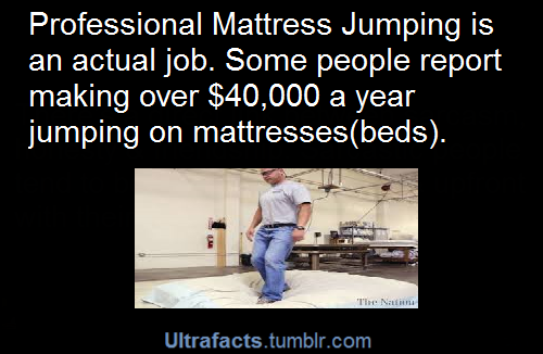 tinfoilstork:  ultrafacts:  See more facts HERE  Jumping on beds, and getting paid