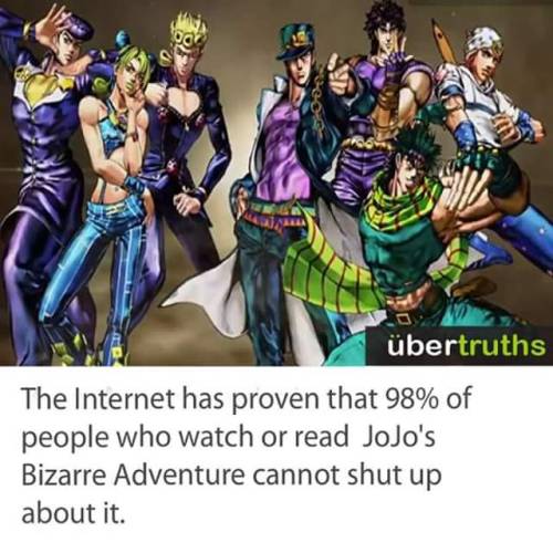 doctorryujin:As a Jojo fan I can attest to this One hundred percent factually correct and accurate.